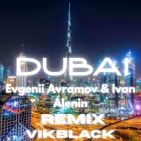 Evgenii Avramov, Ivan Alenin “DUBAI” - ( Remix - VikBlack )
